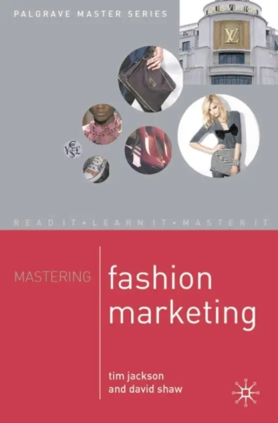 Mastering Fashion Marketing - Jackson, Tim (The London College of Fashion, UK) a Shaw, David (The London College of Fashion)