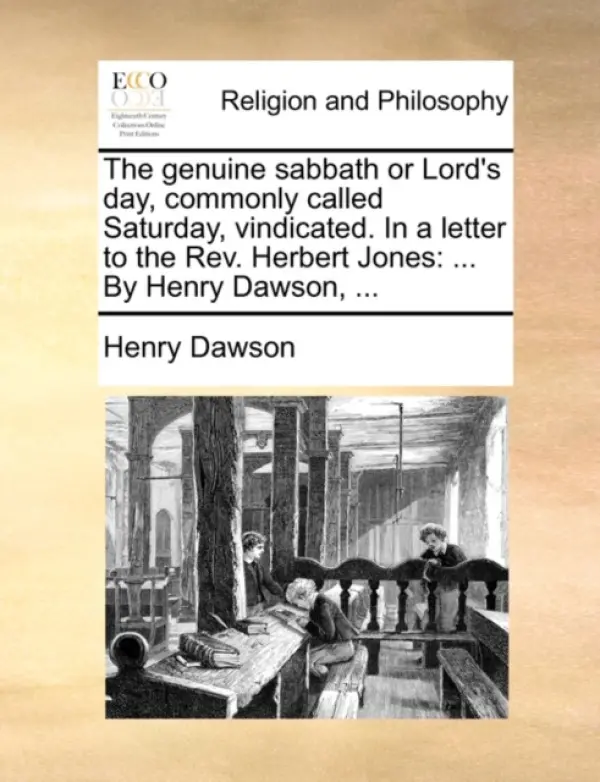 Genuine Sabbath or Lord's Day, Commonly Called Saturday, Vindicated. in a Letter to the Rev. Herbert Jones - Dawson, Henry