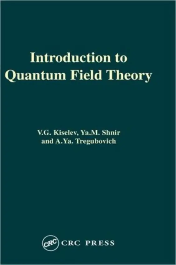 Introduction to Quantum Field Theory - Kiselev, V.lG. a Shnir, Ya.M. a Tregubovich, A.Ya.