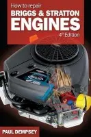 How to Repair Briggs and Stratton Engines, 4th Ed. - Dempsey, Paul a Dempsey, Paul