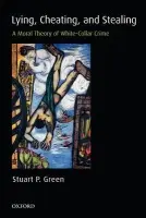 Lying, Cheating, and Stealing - Green, Stuart P. (, Professor of Law and Justice Nathan L. Jacobs Scholar, Rutgers School of Law, Newark)