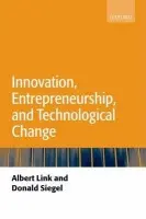 Innovation, Entrepreneurship, and Technological Change - Link, Albert N. (Professor of Economics, University of North Carolina at Greensboro) a Siegel, Donald S. (Professor of Entrepreneurship, University of California, Riverside)