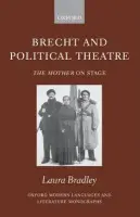 Brecht and Political Theatre - Bradley, Laura (Lecturer in German, University of Edinburgh)