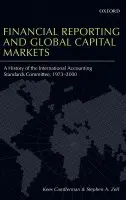 Financial Reporting and Global Capital Markets - Camfferman, Kees (Professor of Financial Accounting, Vrije Universiteit Amsterdam) a Zeff, Stephen A. (Herbert S. Autrey Professor of Accounting, Rice University)