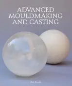 Advanced Mouldmaking and Casting - Brooks, Nick