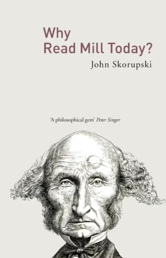 Why Read Mill Today? - John, Skorupski (University of St. Andrews, UK)