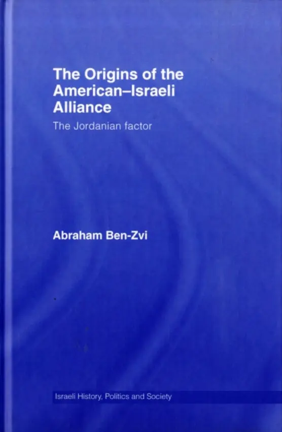 Origins of the American-Israeli Alliance - Ben-Zvi, Abraham (Tel-Aviv University, Israel)