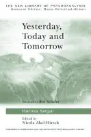 Yesterday, Today and Tomorrow - Segal, Hanna (Honary Member, British Psycho-analytical Society, UK)