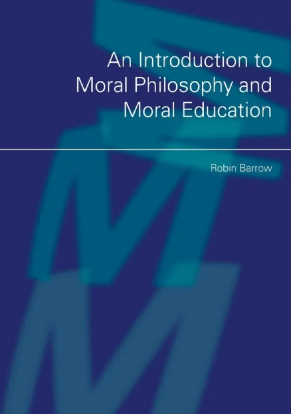 Introduction to Moral Philosophy and Moral Education - Barrow, Robin (Simon Fraser University, British Columbia, Canada)