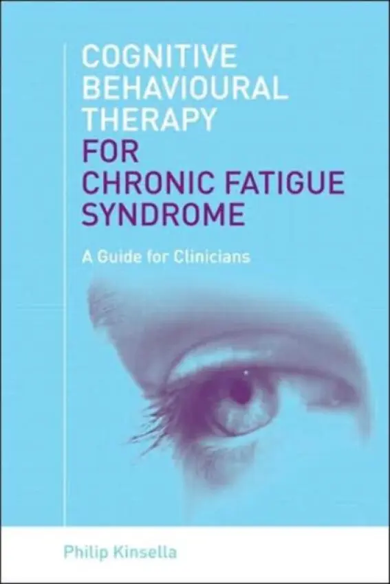 Cognitive Behavioural Therapy for Chronic Fatigue Syndrome - Kinsella, Philip