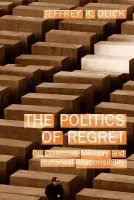 Politics of Regret - Olick, Jeffrey K. (University of Virginia, USA)