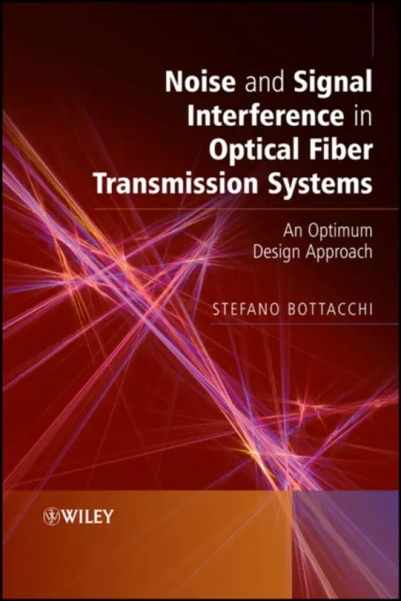 Noise and Signal Interference in Optical Fiber Transmission Systems - Bottacchi, Stefano (u2t Photonics AG, Germany)