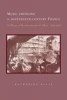 Music Criticism in Nineteenth-Century France - Ellis, Katharine (Royal Holloway, University of London)