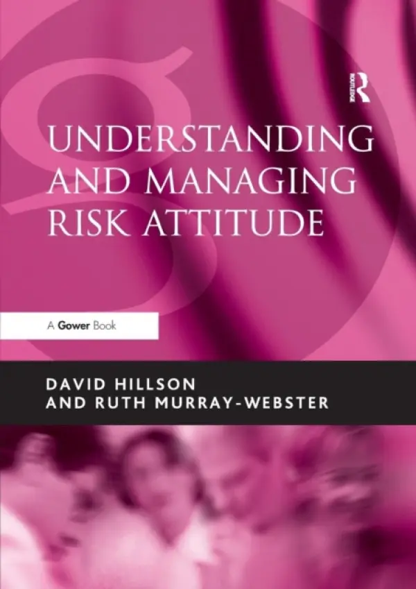 Understanding and Managing Risk Attitude - Hillson, David a Murray-Webster, Ruth