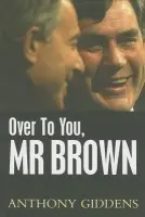 Over to You, Mr Brown - Giddens, Anthony (London School of Economics and Political Science)