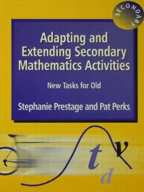Adapting and Extending Secondary Mathematics Activities - Prestage, Stephanie a Perks, Pat