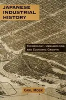 Japanese Industrial History - Mosk, Carl (University of Victoria, Canada)