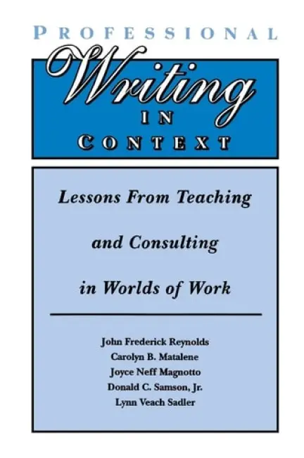 Professional Writing in Context - Reynolds, John Frederick a Matalene, Carolyn B. a Magnotto, Joyce Neff a Samson, Jr., Donald C. a Sadler, Lynn Veach