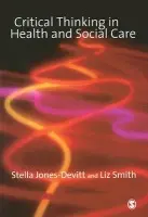 Critical Thinking in Health and Social Care - Jones-Devitt, Stella a Smith, Liz