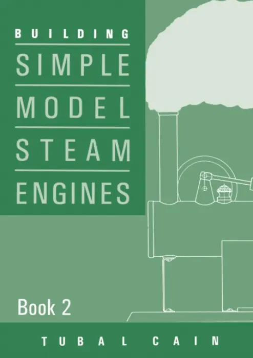 Building Simple Model Steam Engines - Book 2 - Cain, Tubal