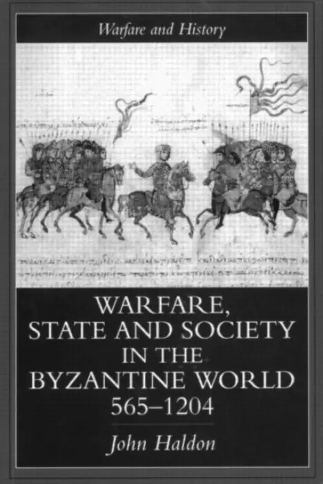Warfare, State And Society In The Byzantine World 565-1204 - Haldon, John