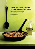 Learn to Cook Wheat, Gluten and Dairy Free - Savill, Antoinette