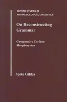 On Reconstructing Grammar - Gildea, Spike (Assistant Professor of Linguistics, Assistant Professor of Linguistics, Rice University)