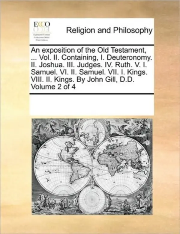exposition of the Old Testament, ... Vol. II. Containing, I. Deuteronomy. II. Joshua. III. Judges. IV. Ruth. V. I. Samuel. VI. II. Samuel. VII. I. Kin - Multiple Contributors