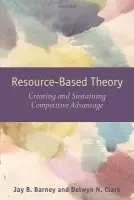 Resource-Based Theory - Barney, Jay B. (, Professor of Management and Human Resources, and Chase Chair for Excellence in Corporate Strategy, the Fisher College of Business, Ohio State University) a Clark, Delwyn N. (, Associate Professor, and Executive Director of Research, Waikat