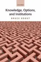 Knowledge, Options, and Institutions - Kogut, Bruce (, Sanford C. Bernstein  a  Co. Professor of Leadership and Ethics, Columbia Business School)
