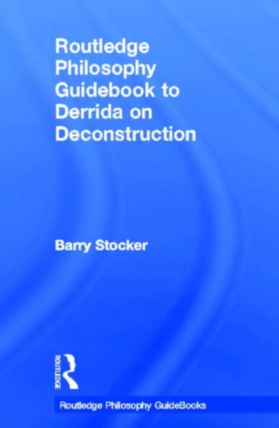 Routledge Philosophy Guidebook to Derrida on Deconstruction - Stocker, Barry (Yeditepi University, Turkey)