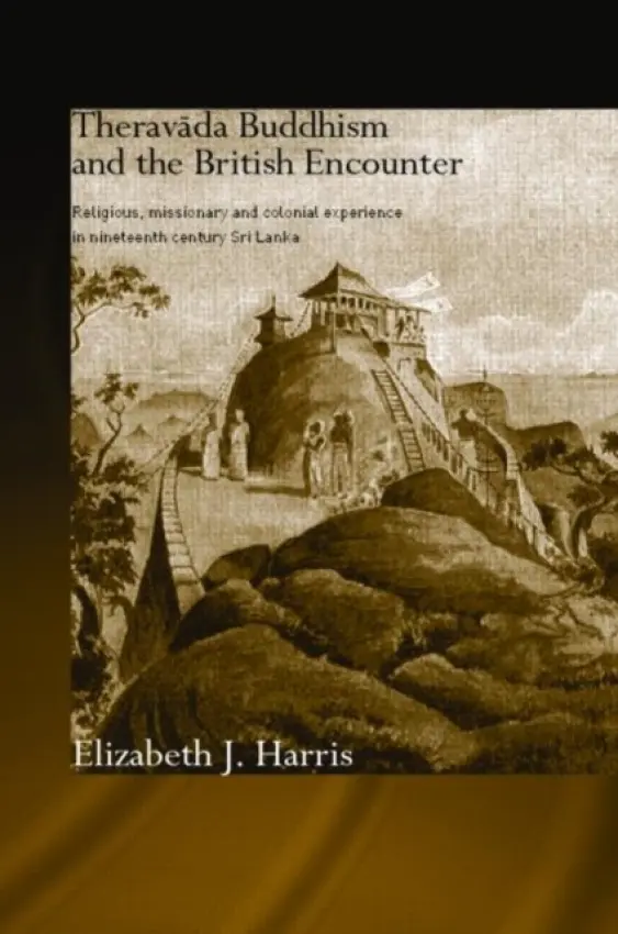 Theravada Buddhism and the British Encounter - Harris, Elizabeth (Liverpool Hope University, UK)