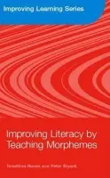 Improving Literacy by Teaching Morphemes - Nunes, Terezinha (Oxford Brookes University, UK) a Bryant, Peter (Oxford Brookes University, UK)