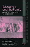 Education and the Family - Feinstein, Leon a Duckworth, Kathryn (Institute of Education, University of London, UK) a Sabates, Ricardo (University of Sussex, UK)