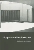 Utopias and Architecture - Coleman, Nathaniel (University of Newcastle Upon Tyne, UK)
