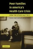 Poor Families in America's Health Care Crisis - Angel, Ronald J. (University of Texas, Austin) a Lein, Laura (University of Texas, Austin) a Henrici, Jane (University of Memphis)