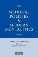 Medieval Polities and Modern Mentalities - Reuter, Timothy