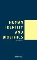 Human Identity and Bioethics - DeGrazia, David (George Washington University, Washington DC)
