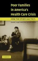 Poor Families in America's Health Care Crisis - Angel, Ronald J. (University of Texas, Austin) a Lein, Laura (University of Texas, Austin) a Henrici, Jane (University of Memphis)