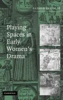 Playing Spaces in Early Women's Drama - Findlay, Alison (Lancaster University)