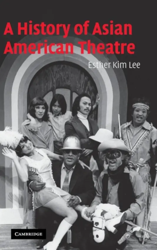 History of Asian American Theatre - Lee, Esther Kim (University of Illinois, Urbana-Champaign)