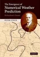 Emergence of Numerical Weather Prediction: Richardson's Dream - Lynch, Peter (University College Dublin)