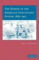 Demise of the American Convention System, 1880-1911 - Reynolds, John F. (University of Texas, San Antonio)