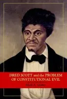 Dred Scott and the Problem of Constitutional Evil - Graber, Mark A. (University of Maryland, College Park)