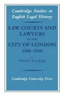 Law Courts and Lawyers in the City of London 1300-1550 - Tucker, Penny
