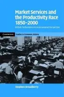 Market Services and the Productivity Race, 1850-2000 - Broadberry, Stephen (University of Warwick)