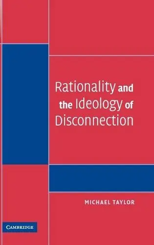 Rationality and the Ideology of Disconnection - Taylor, Michael  (University of Washington)