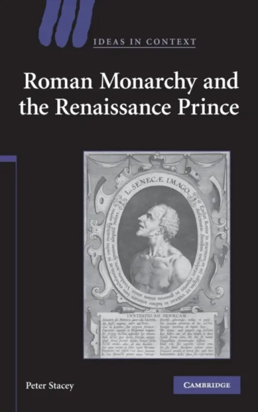 Roman Monarchy and the Renaissance Prince - Stacey, Peter (University of Cambridge)