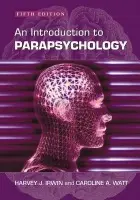 Introduction to Parapsychology, 5th ed. - Irwin, Harvey J. a Watt, Caroline A.