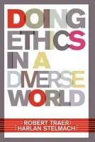 Doing Ethics In A Diverse World - Traer, Robert